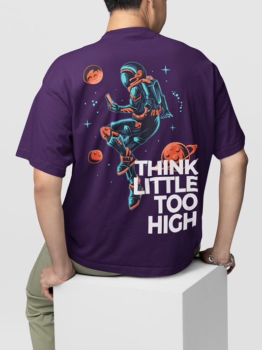 THINK LITTLE TOO HIGH- UNISEX OVERSIZED T-SHIRT
